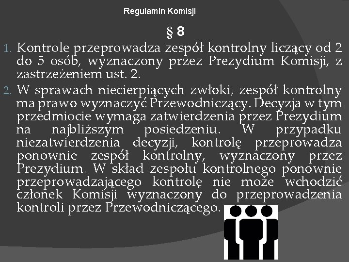 Regulamin Komisji § 8 1. Kontrole przeprowadza zespół kontrolny liczący od 2 do 5