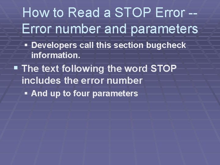 How to Read a STOP Error -Error number and parameters § Developers call this How to Read a STOP Error -Error number and parameters § Developers call this