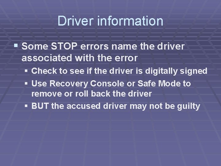 Driver information § Some STOP errors name the driver associated with the error § Driver information § Some STOP errors name the driver associated with the error §