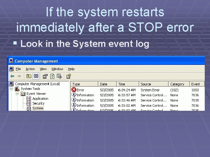 If the system restarts immediately after a STOP error § Look in the System If the system restarts immediately after a STOP error § Look in the System