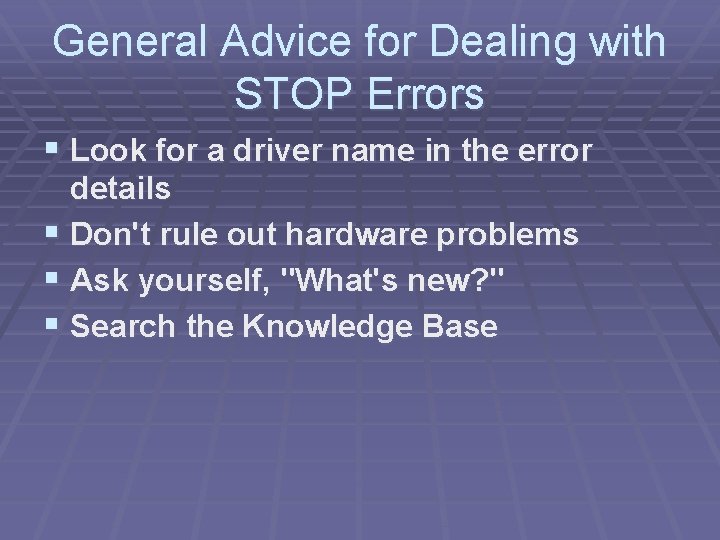General Advice for Dealing with STOP Errors § Look for a driver name in General Advice for Dealing with STOP Errors § Look for a driver name in
