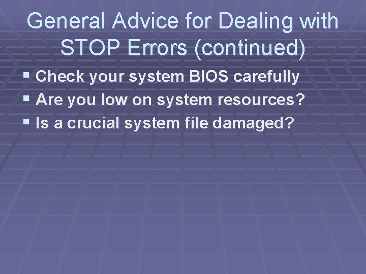 General Advice for Dealing with STOP Errors (continued) § Check your system BIOS carefully General Advice for Dealing with STOP Errors (continued) § Check your system BIOS carefully