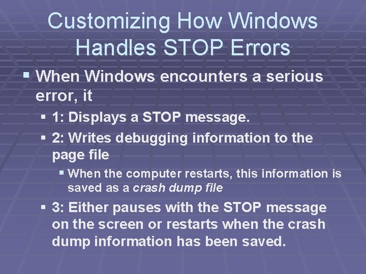 Customizing How Windows Handles STOP Errors § When Windows encounters a serious error, it Customizing How Windows Handles STOP Errors § When Windows encounters a serious error, it