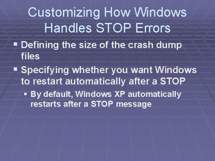 Customizing How Windows Handles STOP Errors § Defining the size of the crash dump Customizing How Windows Handles STOP Errors § Defining the size of the crash dump