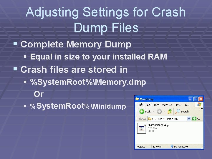 Adjusting Settings for Crash Dump Files § Complete Memory Dump § Equal in size Adjusting Settings for Crash Dump Files § Complete Memory Dump § Equal in size