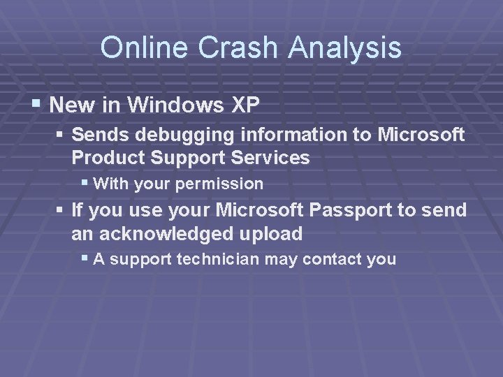 Online Crash Analysis § New in Windows XP § Sends debugging information to Microsoft Online Crash Analysis § New in Windows XP § Sends debugging information to Microsoft