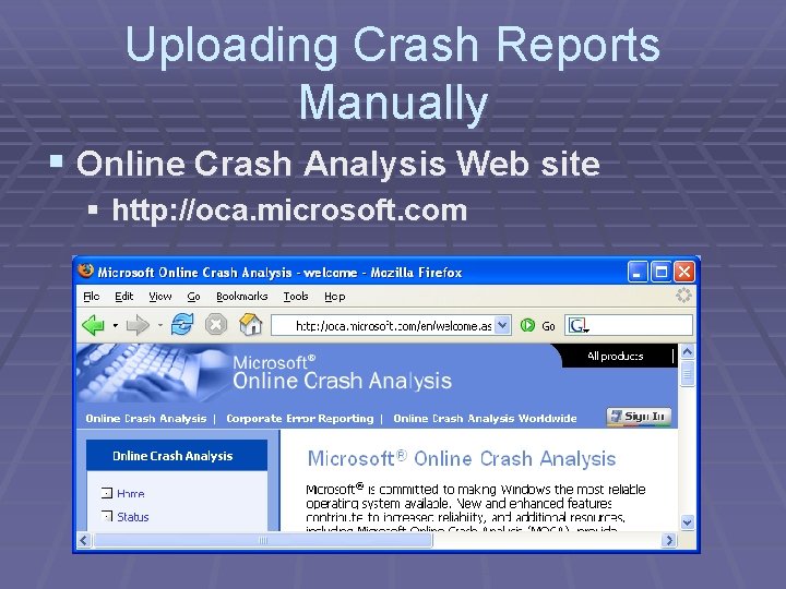 Uploading Crash Reports Manually § Online Crash Analysis Web site § http: //oca. microsoft. Uploading Crash Reports Manually § Online Crash Analysis Web site § http: //oca. microsoft.