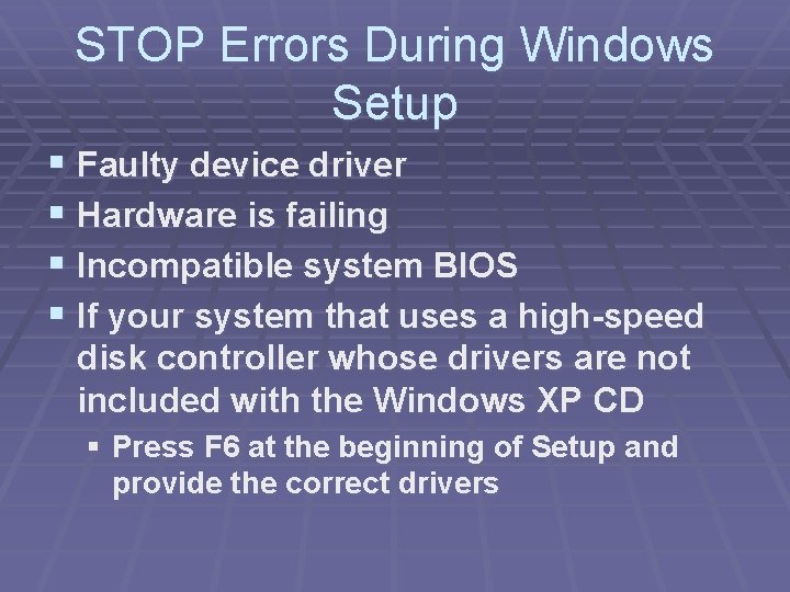 STOP Errors During Windows Setup § Faulty device driver § Hardware is failing § STOP Errors During Windows Setup § Faulty device driver § Hardware is failing §