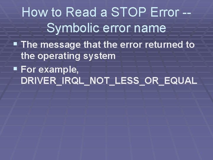 How to Read a STOP Error -Symbolic error name § The message that the How to Read a STOP Error -Symbolic error name § The message that the