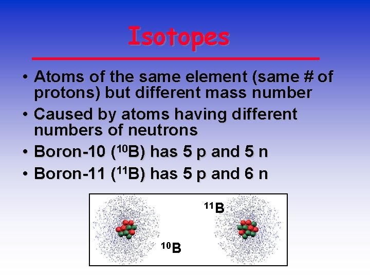 Isotopes • Atoms of the same element (same # of protons) but different mass