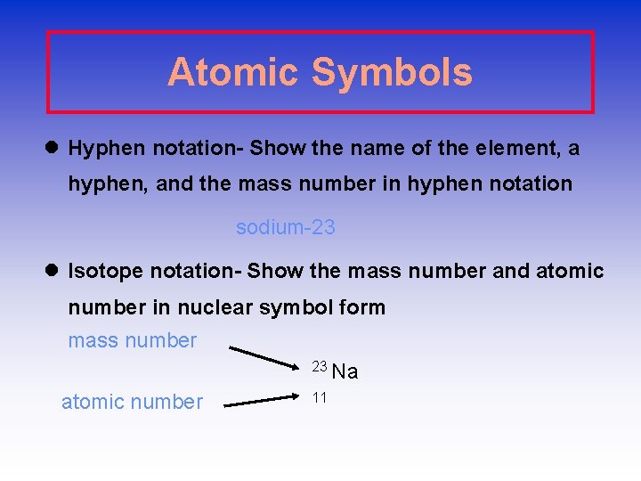 Atomic Symbols l Hyphen notation- Show the name of the element, a hyphen, and