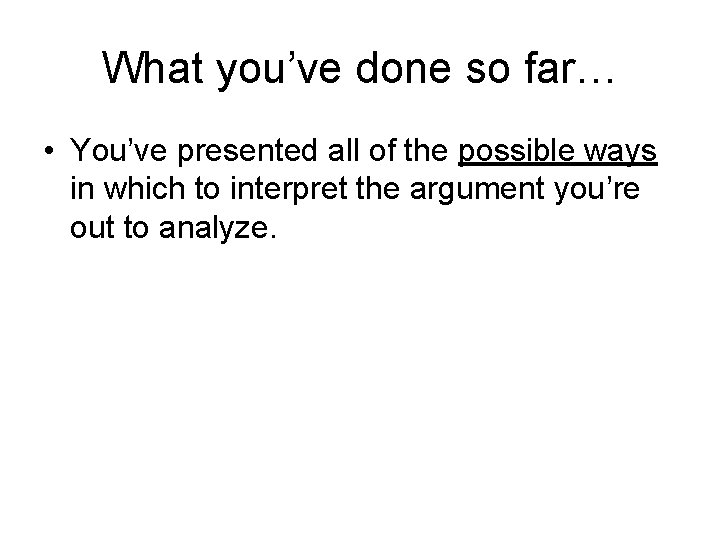 What you’ve done so far… • You’ve presented all of the possible ways in