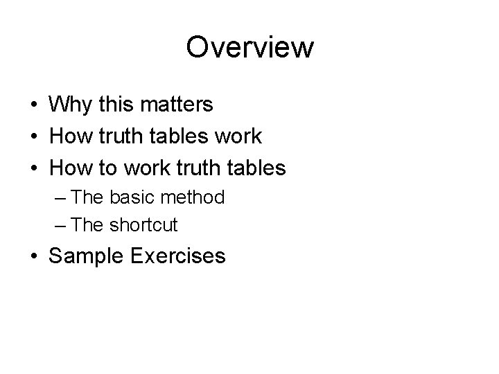 Overview • Why this matters • How truth tables work • How to work