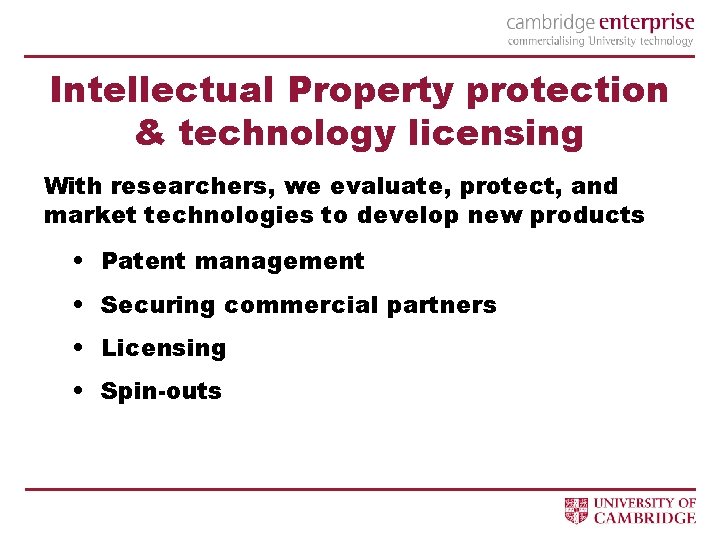 Intellectual Property protection & technology licensing With researchers, we evaluate, protect, and market technologies