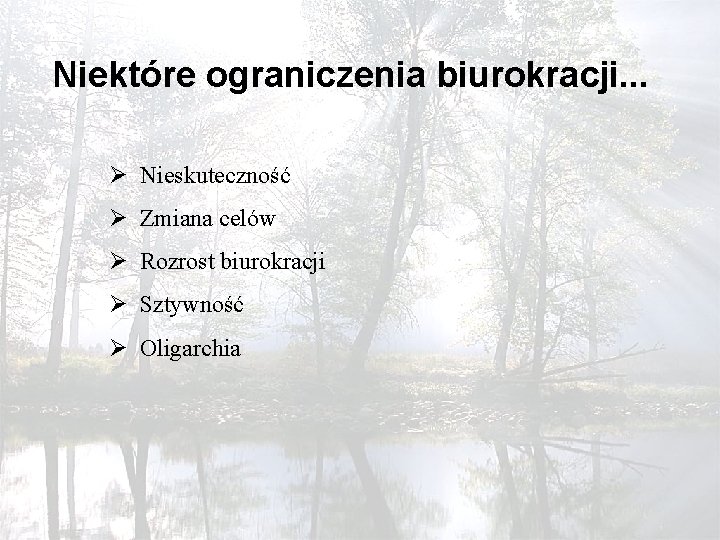 Niektóre ograniczenia biurokracji. . . Ø Nieskuteczność Ø Zmiana celów Ø Rozrost biurokracji Ø