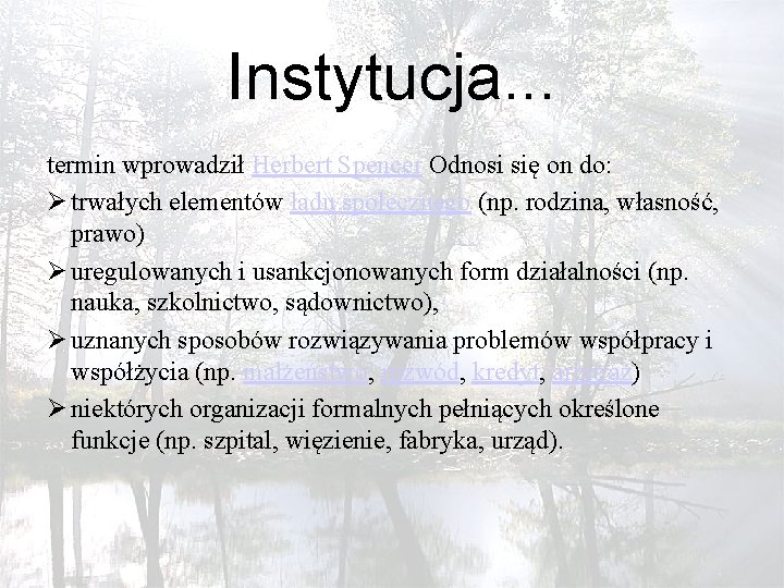 Instytucja. . . termin wprowadził Herbert Spencer Odnosi się on do: Ø trwałych elementów