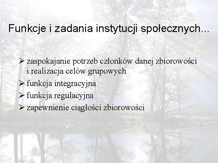 Funkcje i zadania instytucji społecznych. . . Ø zaspokajanie potrzeb członków danej zbiorowości i