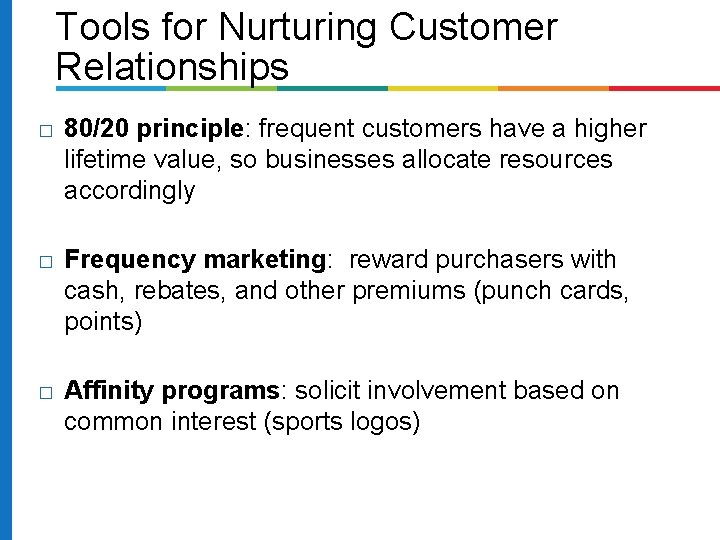 Tools for Nurturing Customer Relationships � 80/20 principle: frequent customers have a higher lifetime