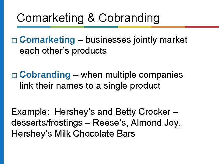 Comarketing & Cobranding � Comarketing – businesses jointly market each other’s products � Cobranding