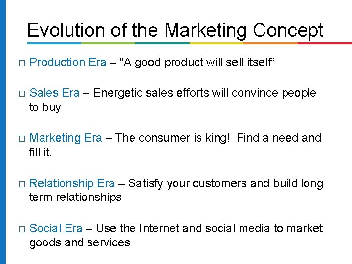 Evolution of the Marketing Concept � Production Era – “A good product will sell