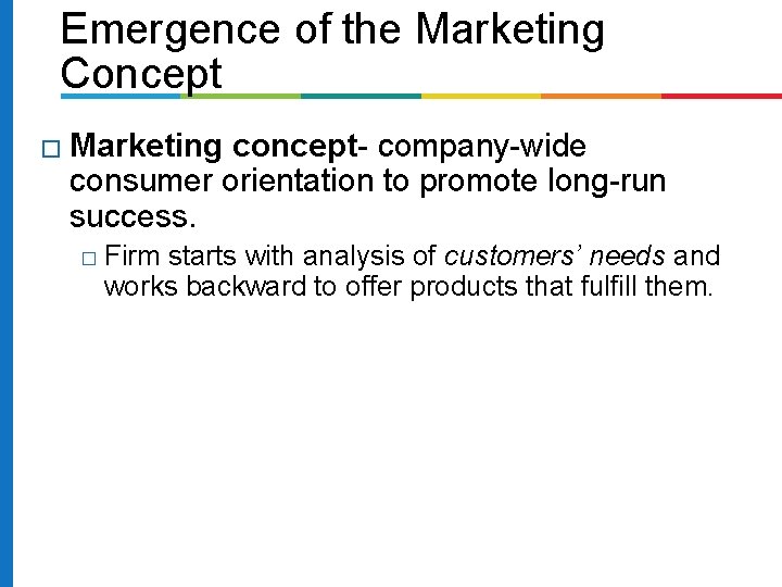 Emergence of the Marketing Concept � Marketing concept- company-wide consumer orientation to promote long-run