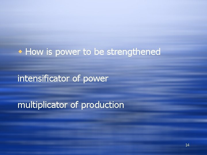 w How is power to be strengthened intensificator of power multiplicator of production 14