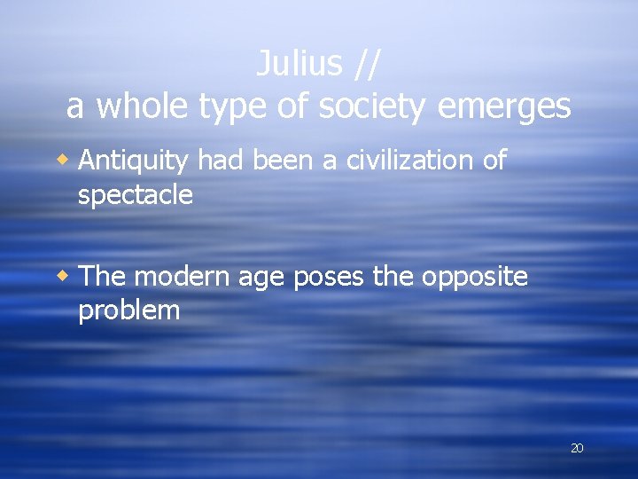 Julius // a whole type of society emerges w Antiquity had been a civilization