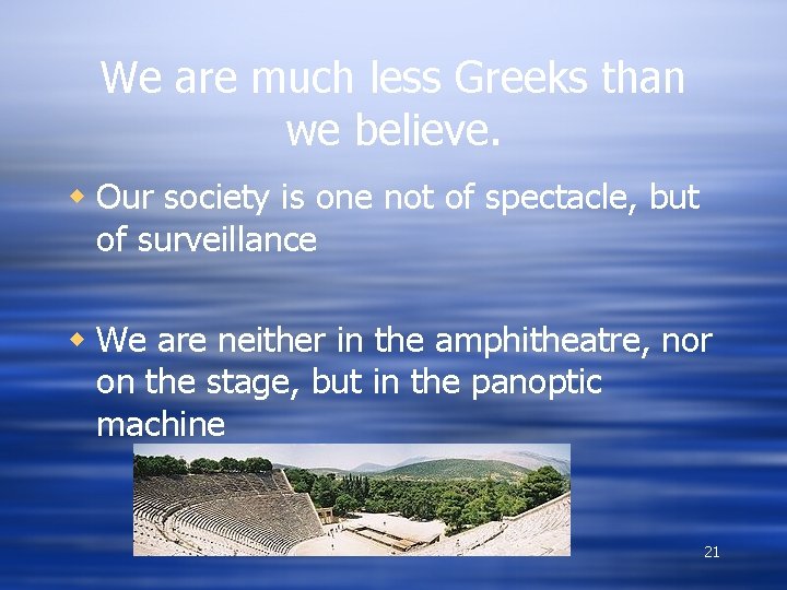 We are much less Greeks than we believe. w Our society is one not