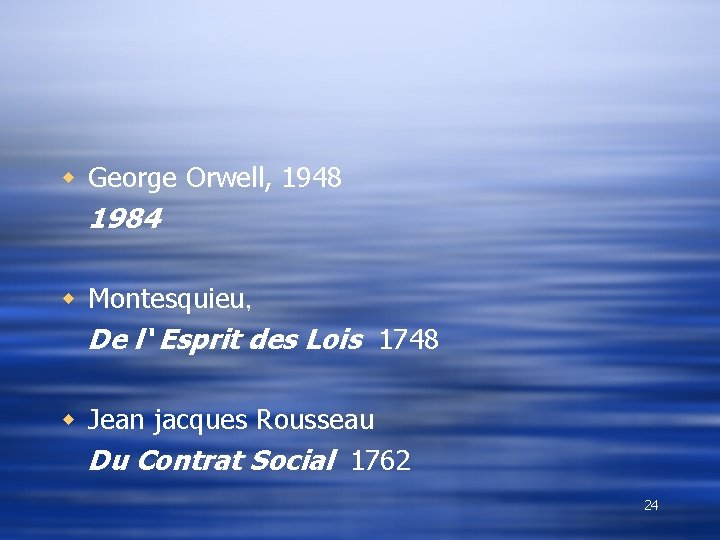 w George Orwell, 1948 1984 w Montesquieu， De l‘ Esprit des Lois 1748 w