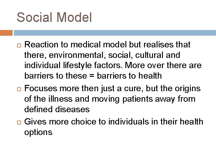 Social Model Reaction to medical model but realises that there, environmental, social, cultural and