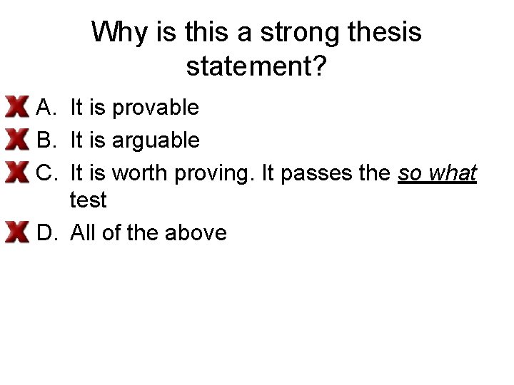 Why is this a strong thesis statement? A. It is provable B. It is