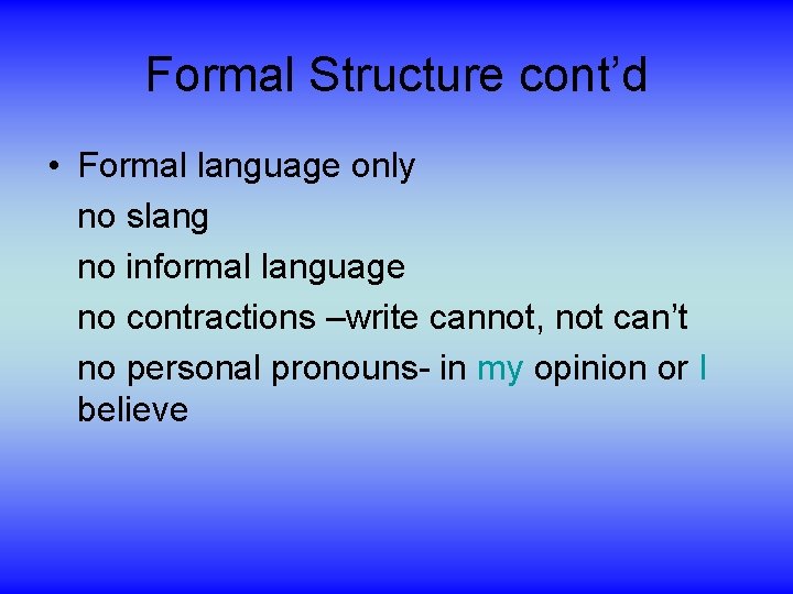 Formal Structure cont’d • Formal language only no slang no informal language no contractions