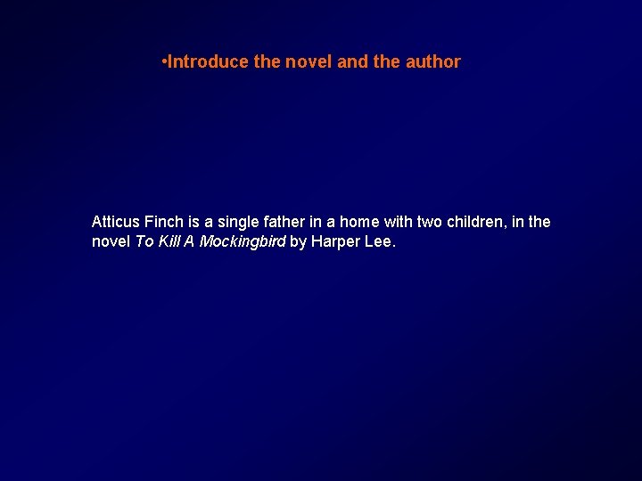  • Introduce the novel and the author Atticus Finch is a single father