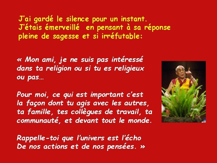 J’ai gardé le silence pour un instant. J’étais émerveillé en pensant à sa réponse J’ai gardé le silence pour un instant. J’étais émerveillé en pensant à sa réponse
