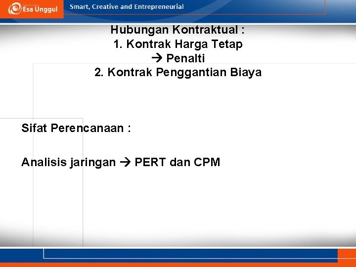 Hubungan Kontraktual : 1. Kontrak Harga Tetap Penalti 2. Kontrak Penggantian Biaya Sifat Perencanaan