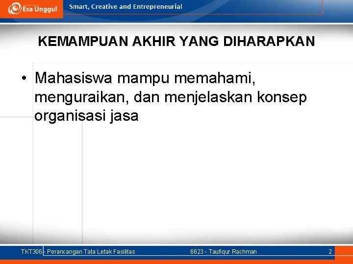 KEMAMPUAN AKHIR YANG DIHARAPKAN • Mahasiswa mampu memahami, menguraikan, dan menjelaskan konsep organisasi jasa