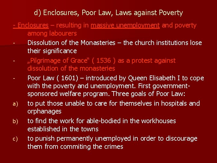d) Enclosures, Poor Law, Laws against Poverty - Enclosures – resulting in massive unemployment