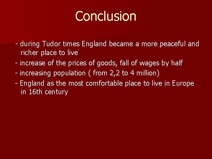 Conclusion - during Tudor times England became a more peaceful and richer place to