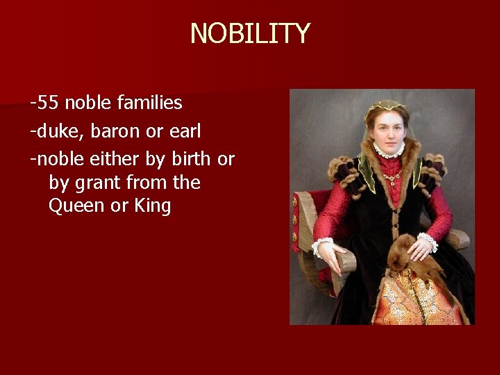 NOBILITY -55 noble families -duke, baron or earl -noble either by birth or by