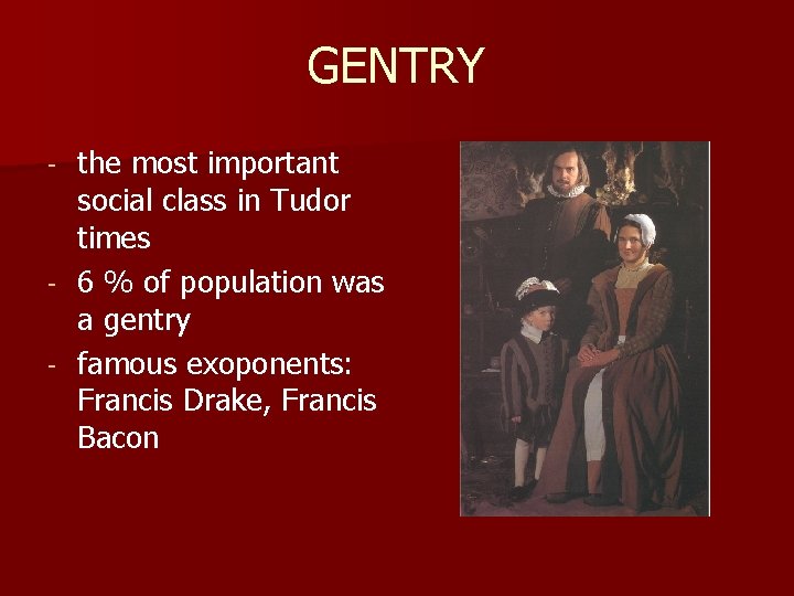GENTRY the most important social class in Tudor times - 6 % of population
