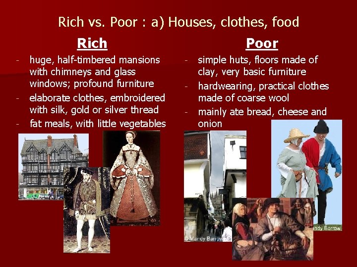Rich vs. Poor : a) Houses, clothes, food Rich - - huge, half-timbered mansions