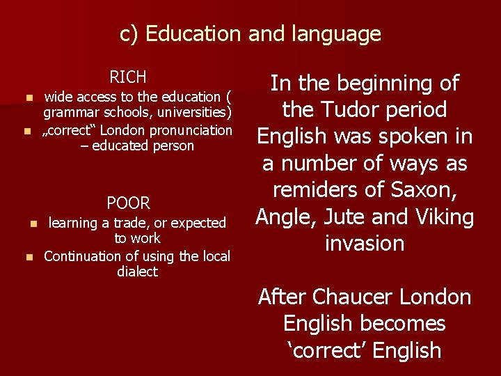c) Education and language RICH wide access to the education ( grammar schools, universities)
