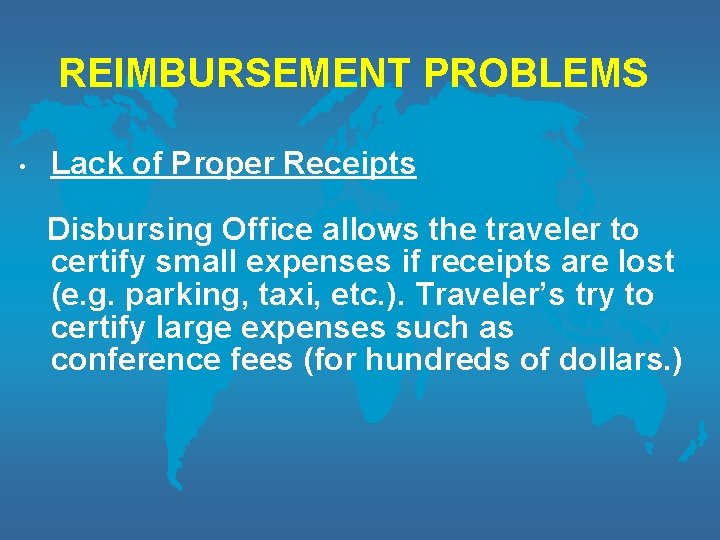 REIMBURSEMENT PROBLEMS • Lack of Proper Receipts Disbursing Office allows the traveler to certify