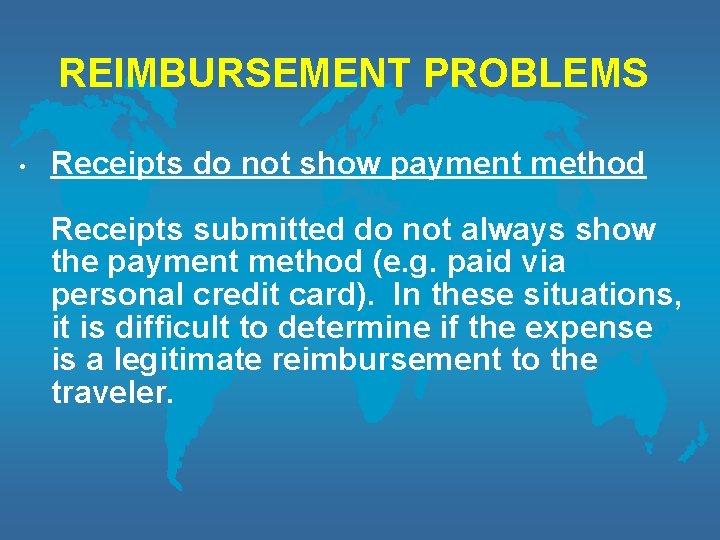 REIMBURSEMENT PROBLEMS • Receipts do not show payment method Receipts submitted do not always