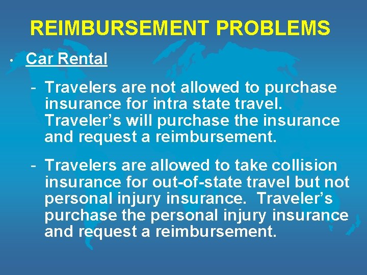 REIMBURSEMENT PROBLEMS • Car Rental - Travelers are not allowed to purchase insurance for