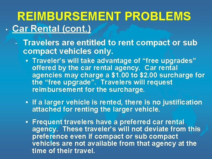 REIMBURSEMENT PROBLEMS • Car Rental (cont. ) - Travelers are entitled to rent compact