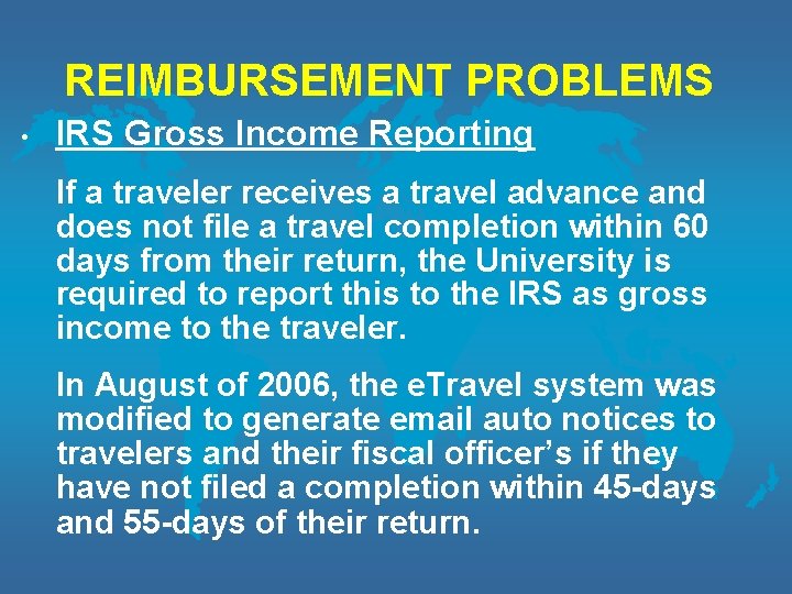 REIMBURSEMENT PROBLEMS • IRS Gross Income Reporting If a traveler receives a travel advance