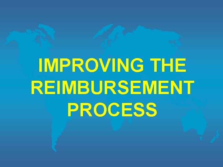 IMPROVING THE REIMBURSEMENT PROCESS 