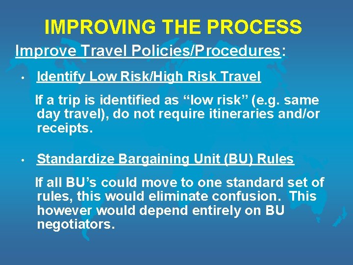 IMPROVING THE PROCESS Improve Travel Policies/Procedures: • Identify Low Risk/High Risk Travel If a