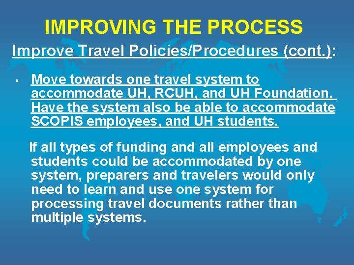 IMPROVING THE PROCESS Improve Travel Policies/Procedures (cont. ): • Move towards one travel system